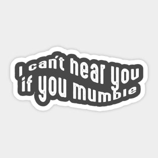 I can't hear you if you mumble, deaf people Sticker